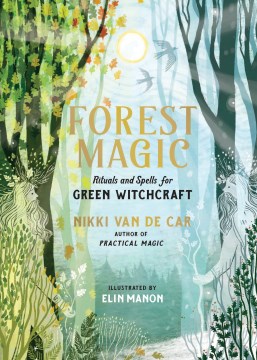 Forest magic - rituals and spells for green witchcraft