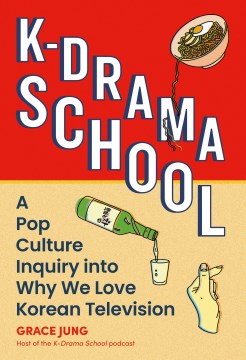 K-Drama School - A Pop Culture Inquiry into Why We Love Korean Television