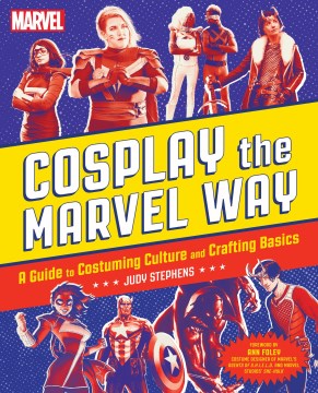 Cosplay the Marvel way - a guide to costuming culture and crafting basics