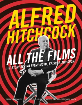 Alfred Hitchcock All the Films - The Story Behind Every Movie, Episode, and Short
