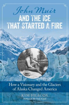 Cover image for `John Muir and the Ice That Started a Fire`