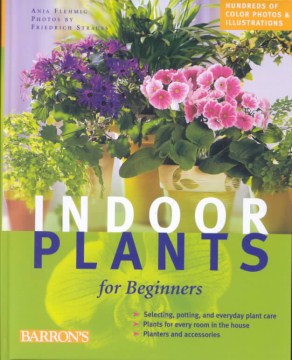 Indoor plants for beginners : plant care basics, choosing houseplants, suggested plants for every location