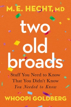 Two old broads - stuff you need to know that you didn't know you needed to know