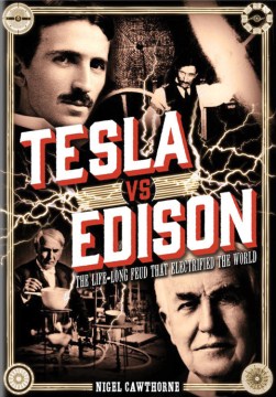 Tesla vs. Edison: The Life-Long Feud that Electrified the World