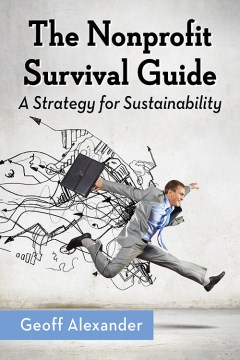 The nonprofit survival guide : a strategy for sustainability 