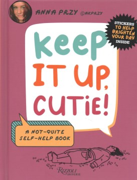 Keep It Up, Cutie! - A Not-quite Self-help Book