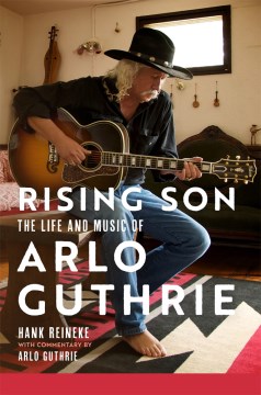 Rising Son- The Life and Music of Arlo Guthrie Volume 10