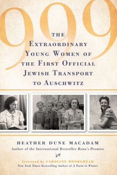 999: The Extraordinary Young Women of the First Official Transport to Auschwitz