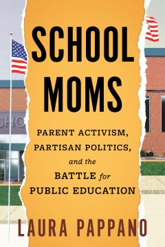 School moms - parent activism, partisan politics, and the battle for public education