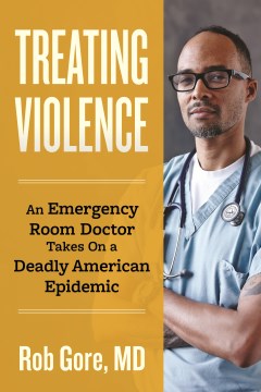 Treating violence - an emergency room doctor takes on a deadly American epidemic