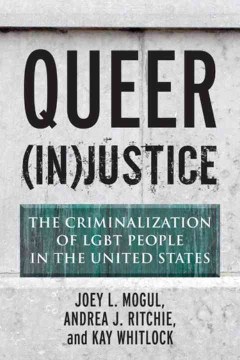 Queer (In)justice: The Criminalization of LGBT People in the United States