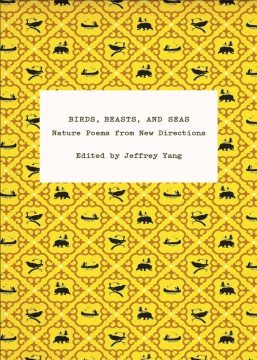 Birds, Beasts, and Seas: Nature Poems from New Directions 