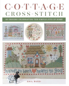 Cottage cross-stitch / 20 Designs Celebrating the Simple Joys of Home