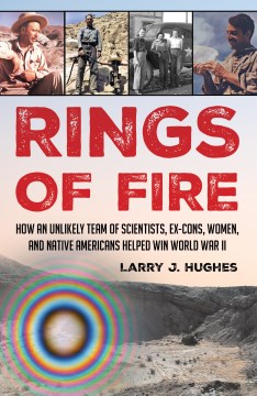 Rings of fire - how an unlikely team of scientists, ex-cons, women, and Native Americans helped win World War II