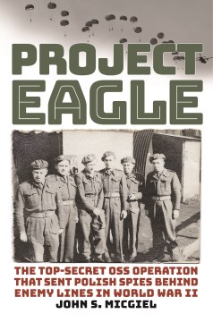 Project Eagle - the top-secret OSS operation that sent Polish spies behind enemy lines in World War II