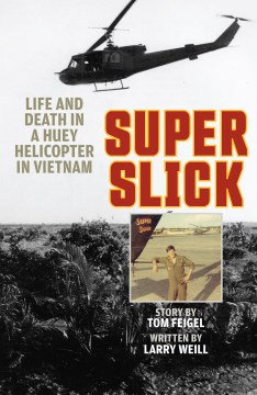 Super Slick - life and death in a Huey helicopter in Vietnam