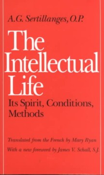 The Intellectual Life- Its Spirit, Conditions, Methods (Revised)