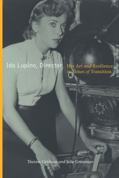 Ida Lupino, director : her art and resilience in times of transition