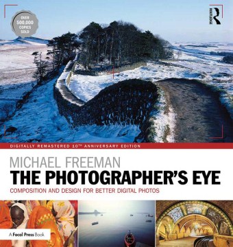The photographer's eye : composition and design for better digital photos