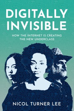 Digitally Invisible - How the Internet Is Creating the New Underclass