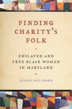 Finding Charity's folk : enslaved and free black women in Maryland