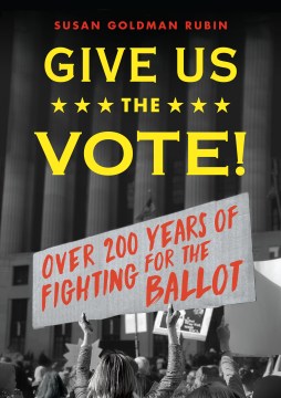 Give Us the Vote: Over 200 Years of Fighting for the Ballot 