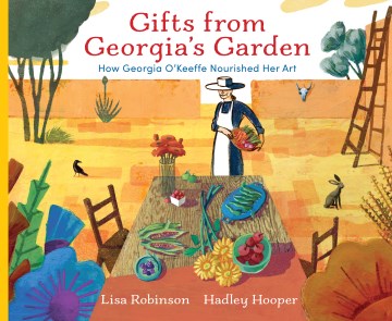 Gifts from Georgia's garden - how Georgia O'Keeffe nourished her art