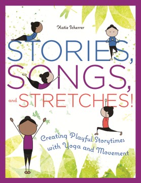 Stories, Songs, and Sretches!: Creating Playful Storytimes with Yoga and Movement