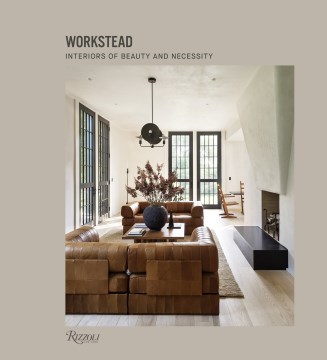 Workstead - Interiors of Beauty and Necessity