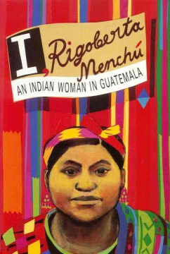 I, Rigoberta Menchú : an Indian woman in Guatemala