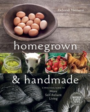 	Homegrown & Handmade: A Practical Guide to More Self-reliant Living