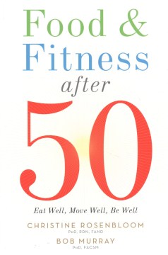 Cover image for `Food & Fitness After 50: Eat Well, Move Well, Be Well`