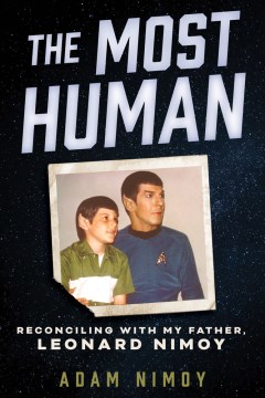 The Most Human - Reconciling With My Father, Leonard Nimoy