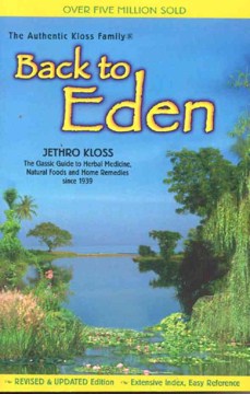 Back to Eden - a human interest story of health and restoration to be found in herb, root, and bark