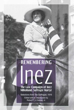 Remembering Inez: The Last Campaign of Inez Milholland, Suffrage Martyr