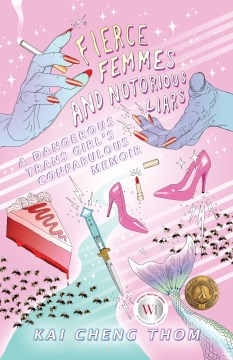 Fierce Femmes and Notorious Liars: A Dangerous Trans Girl’s Confabulous Memoir