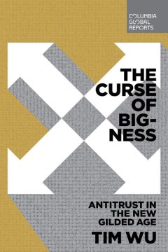 The curse of bigness : antitrust in the new gilded age