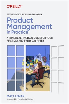 Product Management in Practice - A Practical, Tactical Guide for Your First Day and Every Day After