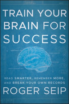 Cover image for `Train Your Brain for Sucess: Read Smarter, Remember More, and Break Your Own Records`