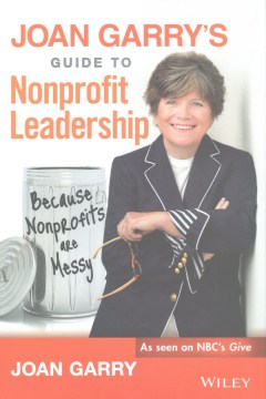 Joan Garry's Guide to Nonprofit Leadership: Because Nonprofits are Messy