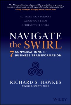 7 crucial conversations for business transformation - align your team, navigate "the swirl," grow your company