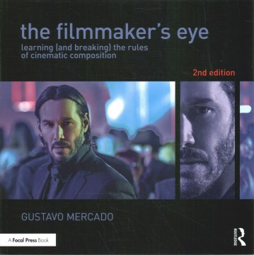 The filmmaker's eye - learning (and breaking) the rules of cinematic composition