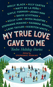 My true love gave to me : twelve holiday stories