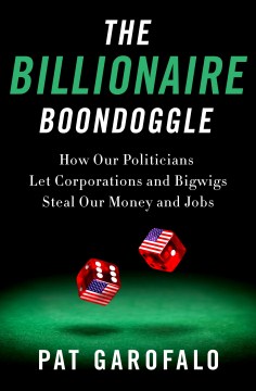 The billionaire boondoggle : how our politicians let corporations and bigwigs steal our money and jobs