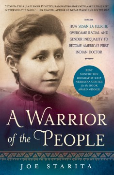 A Warrior of the People - How Susan La Flesche Overcame Racial and Gender Inequality to Become America's First Indian Doctor