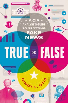 Cover image for `True of False: A CIA Analyst's Guide to Spotting Fake News`