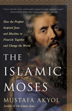 The Islamic Moses - how the Prophet inspired Jews and Muslims to flourish together and change the world