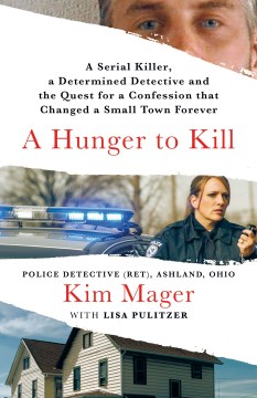 A Hunger to Kill - A Serial Killer, a Determined Detective, and the Quest for a Confession That Changed a Small Town Forever
