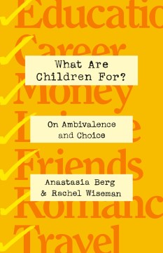 What Are Children For? - On Ambivalence and Choice