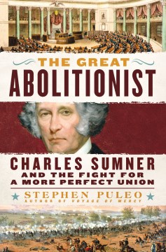 The great abolitionist - Charles Sumner and the fight for a more perfect union